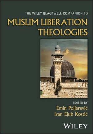 Cover of The Wiley Blackwell Companion to Muslim Liberation Theologies, edited by Emin Poljarević and Ivan Ejub Kostić